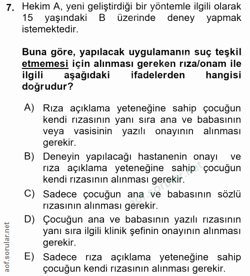 7. soru: Hekim A, yeni geliştirdiği bir yöntemle ilgili olarak 15 yaşındaki B üzerinde deney yapmak istemektedir. Buna göre, y…
