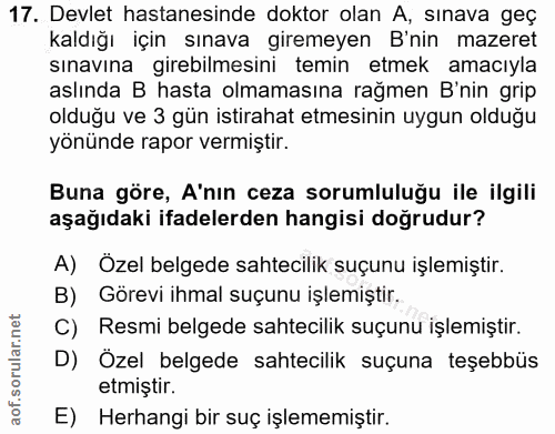 17. soru: Devlet hastanesinde doktor olan A, sınava geç kaldığı için sınava giremeyen B'nin mazeret sınavına girebilmesini temi…