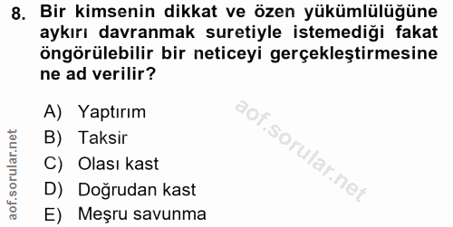 8. soru: Bir kimsenin dikkat ve özen yükümlülüğüne aykırı davranmak suretiyle istemediği fakat öngörülebilir bir neticeyi gerç…