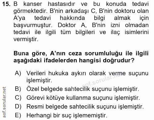 15. soru: B kanser hastasıdır ve bu konuda tedavi görmektedir. B'nin arkadaşı C, B'nin doktoru olan A'ya tedavi hakkında bilgi…