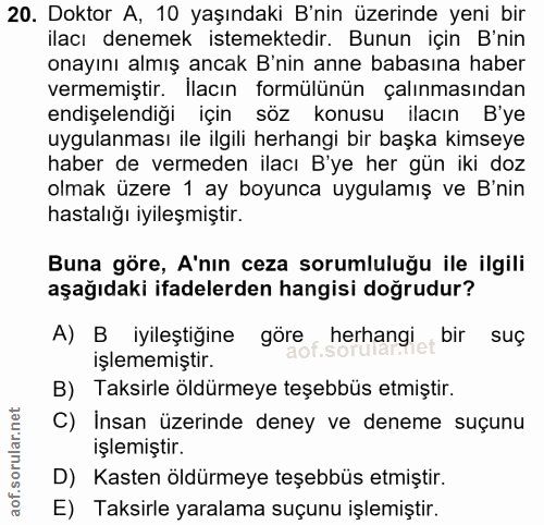 20. soru: Doktor A, 10 yaşındaki B'nin üzerinde yeni bir ilacı denemek istemektedir. Bunun için B'nin onayını almış ancak B'nin…