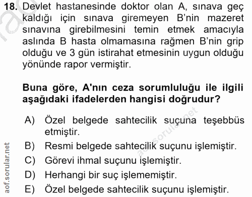 18. soru: Devlet hastanesinde doktor olan A, sınava geç kaldığı için sınava giremeyen B'nin mazeret sınavına girebilmesini temi…