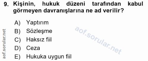 9. soru: Kişinin, hukuk düzeni tarafından kabul görmeyen davranışlarına ne ad verilir? A) Yaptırım B) Sözleşme C) Haksız fiil…