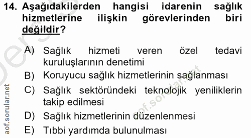 14. soru: Aşağıdakilerden hangisi idarenin sağlık hizmetlerine ilişkin görevlerinden biri değildir? A) Sağlık hizmeti veren öze…
