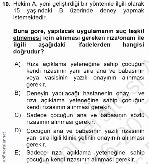 10. soru: Hekim A, yeni geliştirdiği bir yöntemle ilgili olarak 15 yaşındaki B üzerinde deney yapmak istemektedir. Buna göre, y…