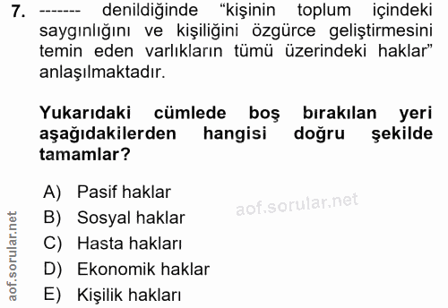 7. soru: - denildiğinde "kişinin toplum içindeki saygınlığını ve kişiliğini özgürce geliştirmesini temin eden varlıkların tümü…