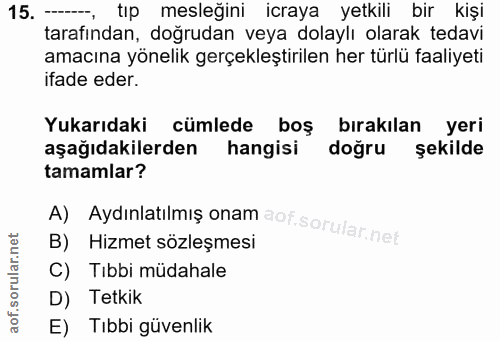 15. soru: — tıp mesleğini icraya yetkili bir kişi tarafından, doğrudan veya dolaylı olarak tedavi amacına yönelik gerçekleştiri…