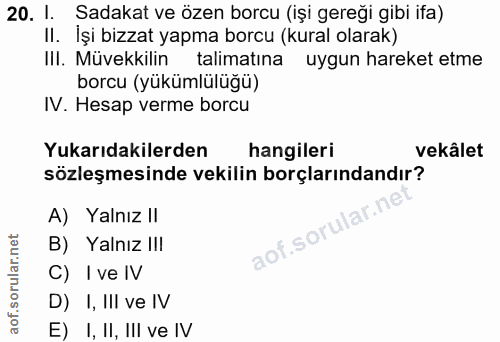 20. soru: 1. Sadakat ve özen borcu (işi gereği gibi ifa) II. İşi bizzat yapma borcu (kural olarak) IlI. Müvekkilin talimatına u…