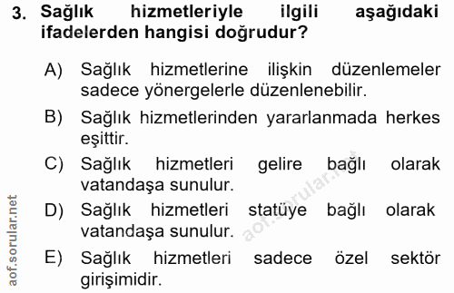 3. soru: Sağlık hizmetleriyle ilgili aşağıdaki ifadelerden hangisi doğrudur? A) Sağlık hizmetlerine ilişkin düzenlemeler sadec…