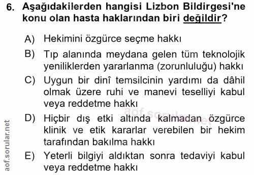 6. soru: Aşağıdakilerden hangisi Lizbon Bildirgesi'ne konu olan hasta haklarından biri değildir? A) Hekimini özgürce seçme hak…
