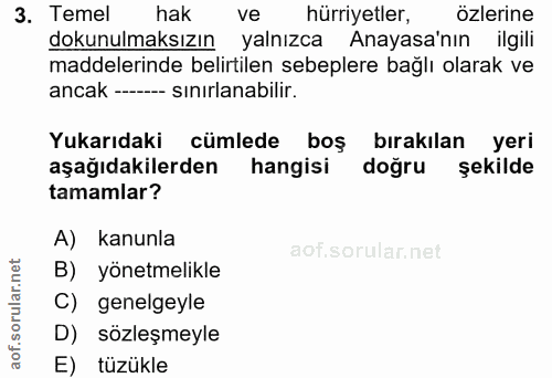 3. soru: Temel hak ve hürriyetler, özlerine dokunulmaksızın yalnızca Anayasa'nın ilgili maddelerinde belirtilen sebeplere bağl…