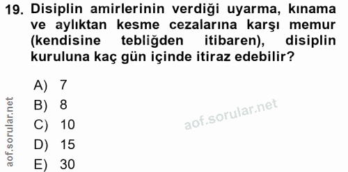 19. soru: Disiplin amirlerinin verdiği uyarma, kınama ve aylıktan kesme cezalarına karşı memur (kendisine tebliğden itibaren),…