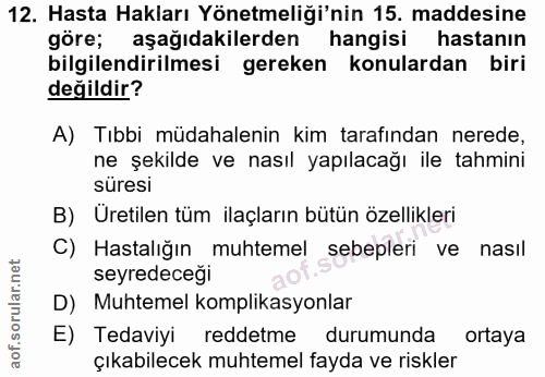 12. soru: Hasta Hakları Yönetmeliği'nin 15. maddesine göre; aşağıdakilerden hangisi hastanın bilgilendirilmesi gereken konulard…