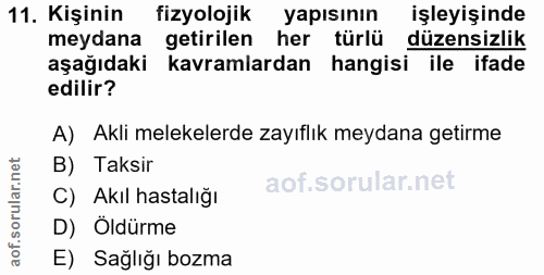 11. soru: Kişinin fizyolojik yapısının işleyişinde meydana getirilen her türlü düzensizlik aşağıdaki kavramlardan hangisi ile i…