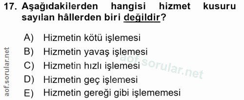 17. soru: Aşağıdakilerden hangisi hizmet kusuru sayılan hâllerden biri değildir? A) Hizmetin kötü işlemesi B) Hizmetin yavaş iş…
