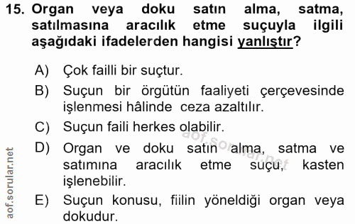 15. soru: Organ veya doku satın alma, satma, satılmasına aracılık etme suçuyla ilgili aşağıdaki ifadelerden hangisi yanlıştır?…