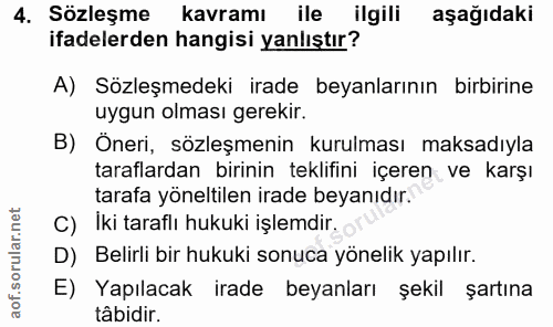 4. soru: Sözleşme kavramı ile ilgili aşağıdaki ifadelerden hangisi yanlıştır? A) Sözleşmedeki irade beyanlarının birbirine uyg…