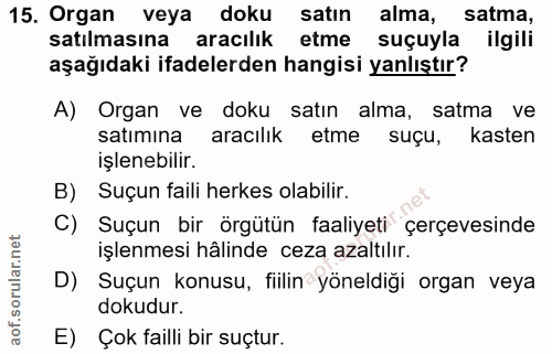 15. soru: Organ veya doku satın alma, satma, satılmasına aracılık etme suçuyla ilgili aşağıdaki ifadelerden hangisi yanlıştır?…