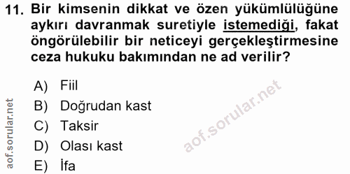 11. soru: Bir kimsenin dikkat ve özen yükümlülüğüne aykırı davranmak suretiyle istemediği, fakat öngörülebilir bir neticeyi ger…