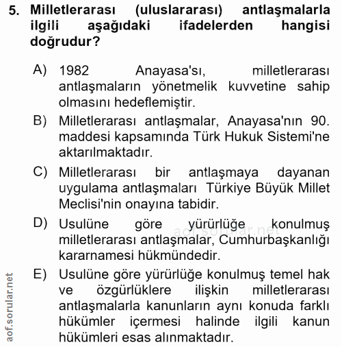 5. soru: Milletlerarası (uluslararası) antlaşmalarla ilgili aşağıdaki ifadelerden hangisi doğrudur? A) 1982 Anayasa'sı, millet…