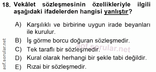 18. soru: Vekâlet sözleşmesinin özellikleriyle ilgili aşağıdaki ifadelerden hangisi yanlıştır? A) Karşılıklı ve birbirine uygun…