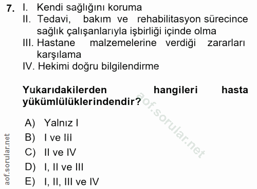 7. soru: I. Kendi sağlığını koruma II. Tedavi, bakım ve rehabilitasyon sürecince sağlık çalışanlarıyla işbirliği içinde olma I…