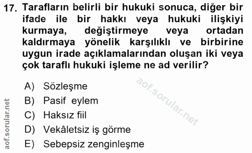 17. soru: Tarafların belirli bir hukuki sonuca, diğer bir ifade ile bir hakkı veya hukuki ilişkiyi kurmaya, değiştirmeye veya o…