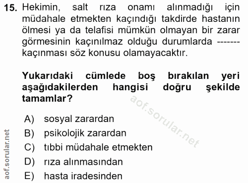 15. soru: Hekimin, salt rıza onamı alınmadığı için müdahale etmekten kaçındığı takdirde hastanın ölmesi ya da telafisi mümkün o…