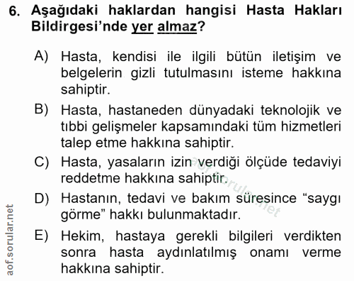 6. soru: Aşağıdaki haklardan hangisi Hasta Hakları Bildirgesi'nde yer almaz? A) Hasta, kendisi ile ilgili bütün iletişim ve be…
