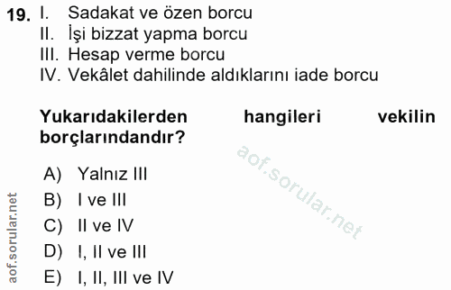 19. soru: 1. Sadakat ve özen borcu Il. İşi bizzat yapma borcu IlI. Hesap verme borcu IV. Vekâlet dahilinde aldıklarını iade bor…