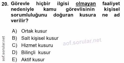 20. soru: Görevle hiçbir ilgisi olmayan faaliyet nedeniyle kamu görevlisinin kişisel sorumluluğunu doğuran kusura ne ad verilir…