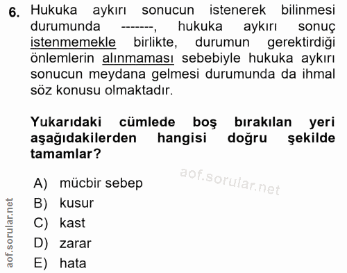 6. soru: Hukuka aykırı sonucun istenerek bilinmesi durumunda -, hukuka aykırı sonuç istenmemekle birlikte, durumun gerektirdiğ…