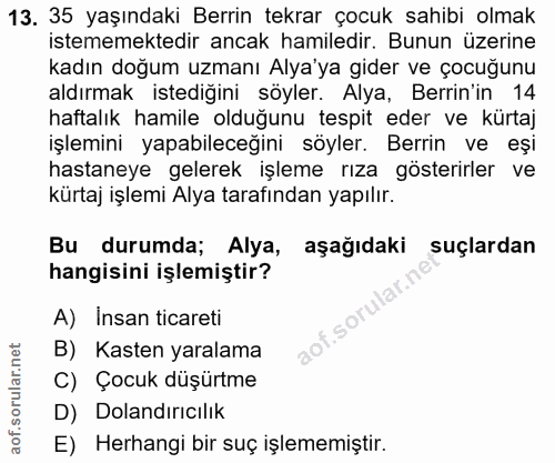 13. soru: 35 yaşındaki Berrin tekrar çocuk sahibi olmak istememektedir ancak hamiledir. Bunun üzerine kadın doğum uzmanı Alya'y…
