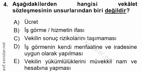 4. soru: Aşağıdakilerden hangisi vekâlet sözleşmesinin unsurlarından biri değildir? A) Ucret B) Iş görme / hizmetin ifası C) V…