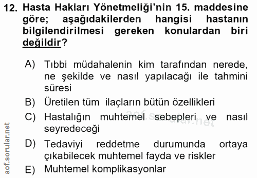 12. soru: Hasta Hakları Yönetmeliği'nin 15. maddesine göre; aşağıdakilerden hangisi hastanın bilgilendirilmesi gereken konulard…