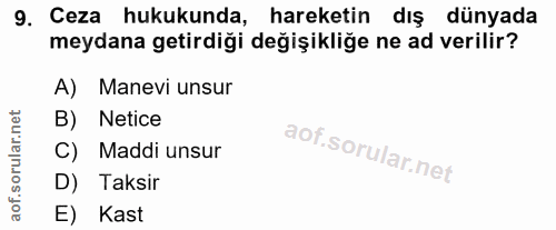 9. soru: Ceza hukukunda, hareketin dış dünyada meydana getirdiği değişikliğe ne ad verilir? A) Manevi unsur B) Netice C) Maddi…