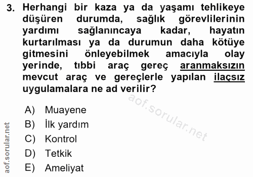 3. soru: Herhangi bir kaza ya da yaşamı tehlikeye düşüren durumda, sağlık görevlilerinin yardımı saglanıncaya kadar, hayatın k…