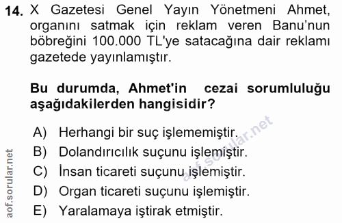 14. soru: X Gazetesi Genel Yayın Yönetmeni Ahmet, organını satmak için reklam veren Banu'nun böbreğini 100.000 TL'ye satacağına…