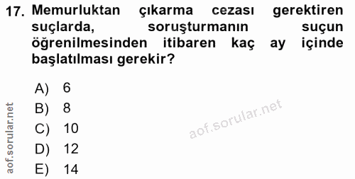 17. soru: Memurluktan çıkarma cezası gerektiren suçlarda, soruşturmanın suçun öğrenilmesinden itibaren kaç ay içinde başlatılma…