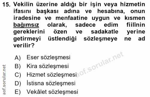 15. soru: Vekilin üzerine aldığı bir işin veya hizmetin ifasını başkası adına ve hesabina, onun iradesine ve menfaatine uygun v…