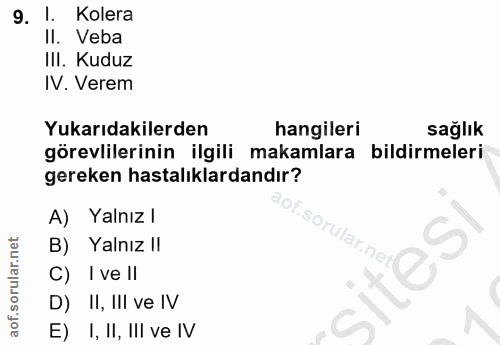 9. soru: I. Kolera II. Veba III. Kuduz IV. Verem Yukarıdakilerden hangileri sağlık görevlilerinin ilgili makamlara bildirmeler…