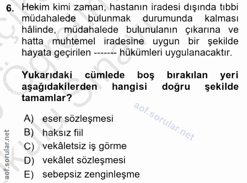 6. soru: Hekim kimi zaman, hastanın iradesi dışında tıbbi müdahalede bulunmak durumunda kalması hâlinde, müdahalede bulunulanı…