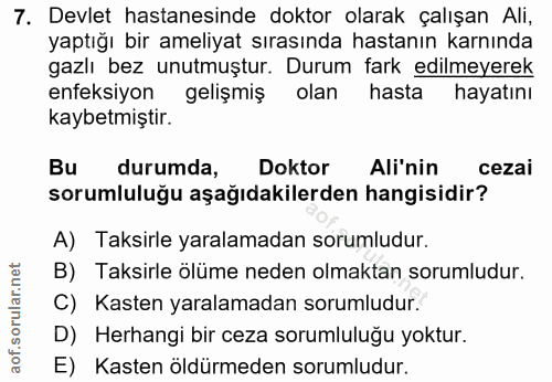 7. soru: Devlet hastanesinde doktor olarak çalışan Ali, yaptığı bir ameliyat sırasında hastanın karnında gazlı bez unutmuştur.…