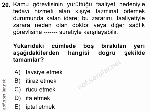 20. soru: Kamu görevlisinin yürüttüğü faaliyet nedeniyle tedavi hizmeti alan kişiye tazminat ödemek durumunda kalan idare; bu z…