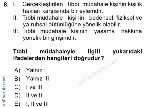 8. soru: I. Gerçekleştirilen tıbbi müdahale kişinin kişilik hakları karşısında bir eylemdir. II. Tıbbi müdahale kişinin bedens…