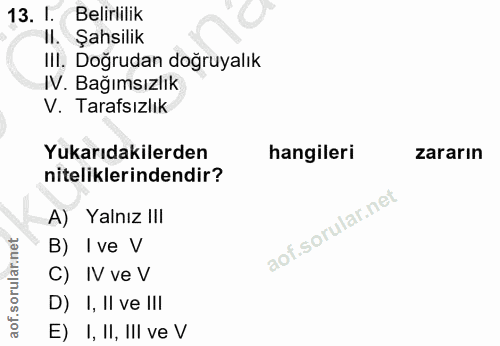 13. soru: I. Belirlilik Il. Şahsilik IlI. Doğrudan doğruyalık IV. Bağımsızlık V. Tarafsızlık Yukarıdakilerden hangileri zararın…