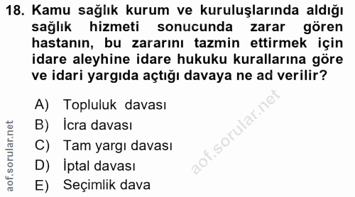 18. soru: Kamu sağlık kurum ve kuruluşlarında aldığı sağlık hizmeti sonucunda zarar gören hastanın, bu zararını tazmin ettirmek…
