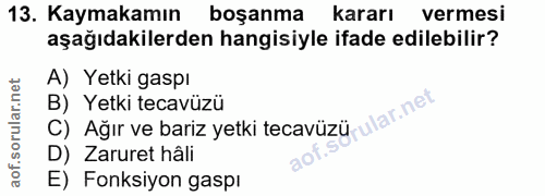 13. soru: Kaymakamın boşanma kararı vermesi aşağıdakilerden hangisiyle ifade edilebilir? A) Yetki gaspı B) Yetki tecavüzü rular…