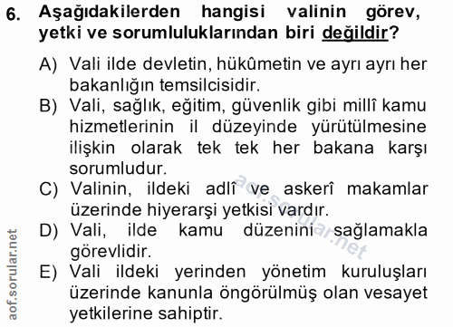 6. soru: Aşağıdakilerden hangisi valinin görev, yetki ve sorumluluklarından biri değildir? A) Vali ilde devletin, hükûmetin ve…