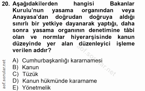 20. soru: Aşağıdakilerden hangisi Bakanlar Kurulu'nun yasama organından veya Anayasa'dan doğrudan doğruya aldığı sınırlı bir ye…